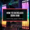 How to overclock your RAM